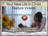 Feature Video 1 Your New Life in Christ - - - Click on Image to VIEW