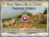 Feature Video 2 Your New Life in Christ - - - Click on Image to VIEW