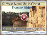 Feature Video 3 Your New Life in Christ - - - Click on Image to VIEW