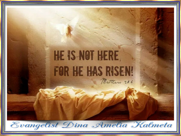 Evangelist Dina Amelia Kalmeta He is Risen