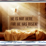 Evangelist Dina Amelia Kalmeta He is Risen