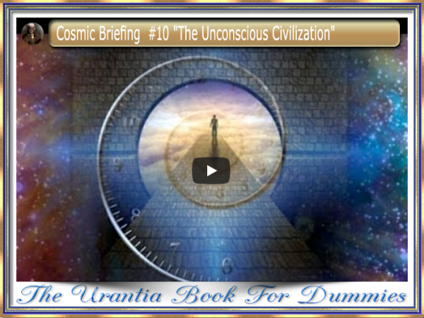 Cosmic Briefing  #10 "The Unconscious Civilization"