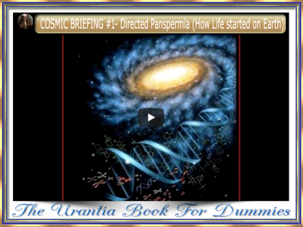 COSMIC BRIEFING #1- Directed Panspermia (How Life started on Ear