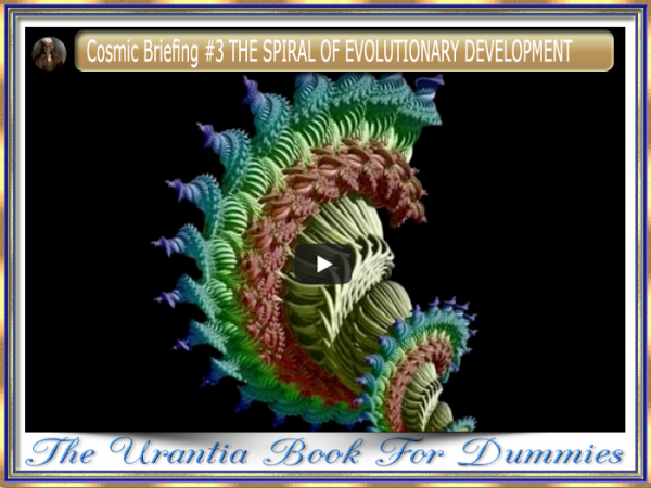 Cosmic Briefing #3 THE SPIRAL OF EVOLUTIONARY DEVELOPMENT
