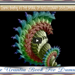 Cosmic Briefing #3 THE SPIRAL OF EVOLUTIONARY DEVELOPMENT