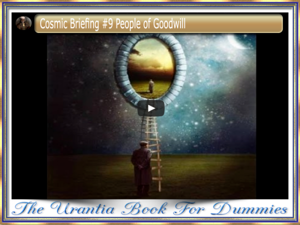 Cosmic Briefing #9 People of Goodwill