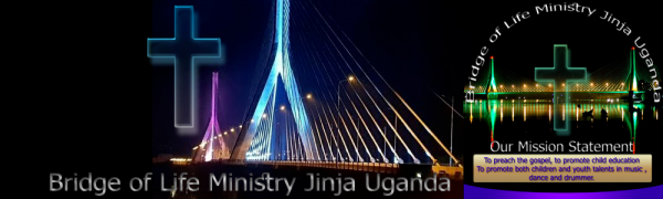Banner Bridge of Life Ministry Jinja Uganda