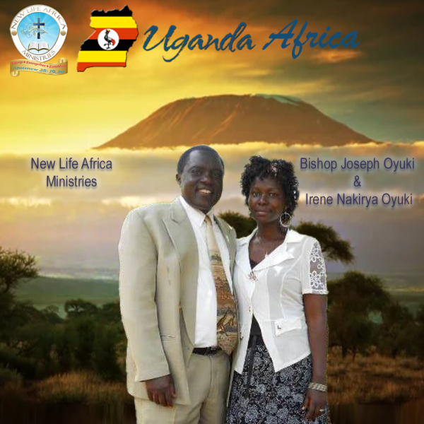 New Life Africa Ministries Bishop Joseph Oyuki &amp; Irene Nakirya Oyuki