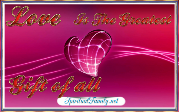 Love is the Greatest Gift of All