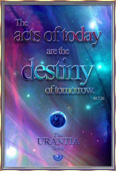 Acts of today are the destiny of tomorrow 