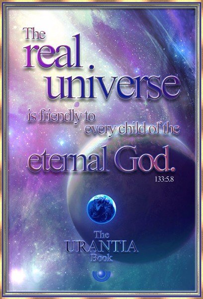 The real universe is friendly to every child of the eternal God