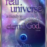 The real universe is friendly to every child of the eternal God