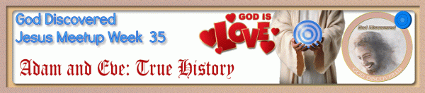 Jesus MeetUp Week 35 Adam and Eve: True History