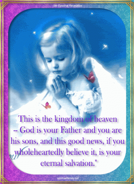 This is the kingdom of heaven -- God is your Father and you are his sons, and this good news, if you wholeheartedly believe it, is your eternal salvation."