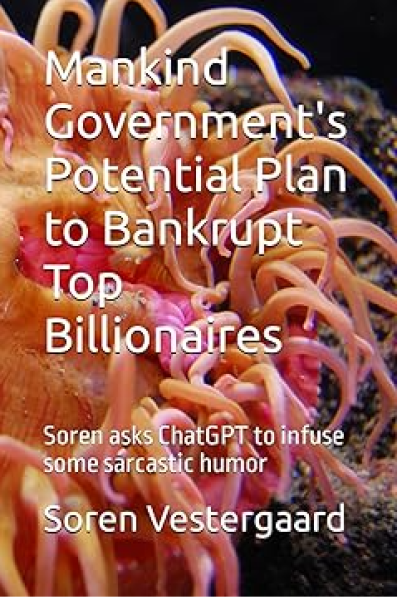 MankindGovernment039sPotentialPlantoBankruptTopBillionairesSorenasksChatGPTtoinfusesomesarcastichumor