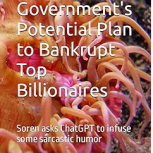 MankindGovernment039sPotentialPlantoBankruptTopBillionairesSorenasksChatGPTtoinfusesomesarcastichumor