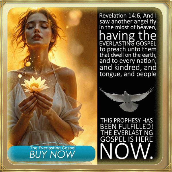 The Everlasting Gospel is Here NOW,