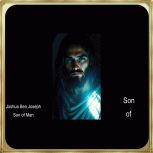 Joshua Ben Joseph | Jesus of Nazareth | Son of Man | Son of God 