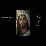 Joshua Ben Joseph | Jesus of Nazareth | Son of Man | Son of God 