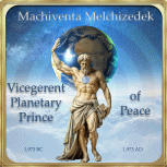 Machiventa Melchizedek Vicegerent Planetary Prince of Peace on Urantia