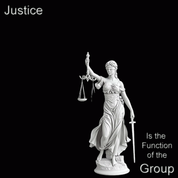 Justice is the function of the Group