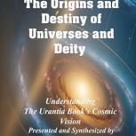 The Evolution of God - The Origins and Destiny of Universes and Deity: Understanding the Urantia Book's Cosmic Vision