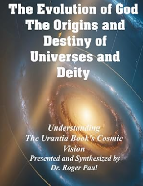 The Evolution of God - The Origins and Destiny of Universes and Deity: Understanding the Urantia Book's Cosmic Vision Paperback – Large Print, November 1, 2025