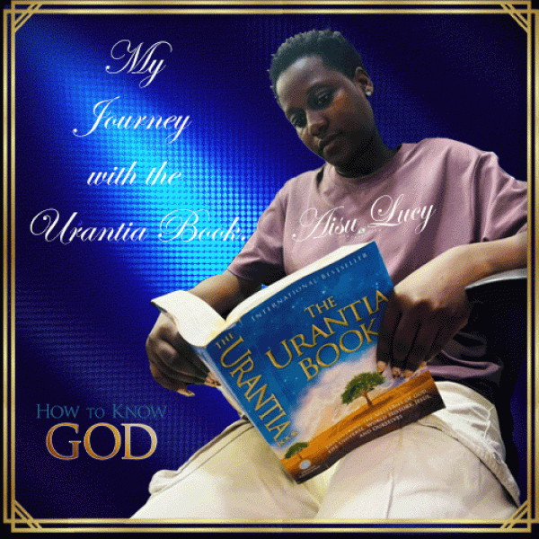 My Journey with the Urantia Book - Aisu Lucy